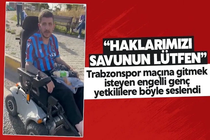 Trabzonspor Maçına Gitmek İsteyen Engelli Genç Yolda Bırakıldı