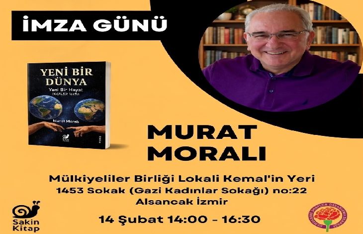 Sarı zeminli afişte yazar Murat Moralı’nın fotoğrafı, “Yeni Bir Dünya – Yeni Bir Hayal” adlı kitabının kapağı ve 14 Şubat’ta İzmir Alsancak’ta yapılacak imza gününün tarih, saat ve adres bilgileri yer alıyor.